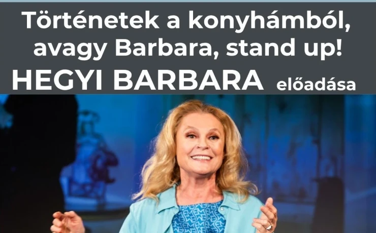 Történetek a konyhámból, avagy Barbara, stand up! – Hegyi Barbara előadása